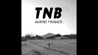 TNB - Almost Finished