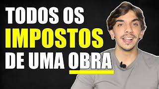 TODOS OS IMPOSTOS QUE SE PAGA EM UMA OBRA