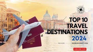 Top 10 Travel Destinations for 2024 | Knowledge Nest |