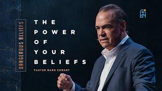 The Power of Your Beliefs | Pastor Mark Cowart | Dangerous Beliefs