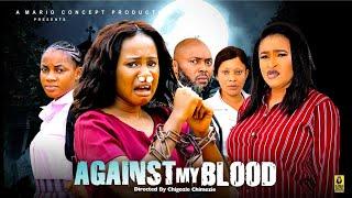 AGAINST MY BLOOD(NEW HIT MOVIE) MARY IGWE/MERCY KENNETH/JENNIFER 2024 LATEST NOLLYWOOD MOVIE