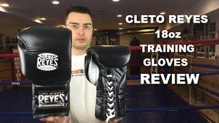 Cleto Reyes Boxing Gloves Review 18oz by ratethisgear