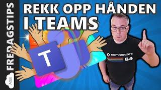 Hvordan bruke REKK OPP HÅNDEN funksjonen i Microsoft Teams 