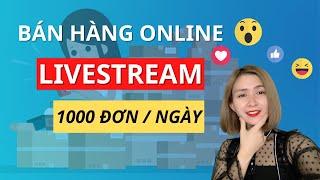 Bí Quyết LIVESTREAM BÁN HÀNG Nghìn đơn dù bạn là người mới