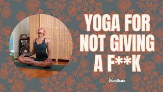 Yoga for Not Giving a F**k | 10 Minutes