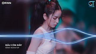 Mênh Mông Không Còn Em Remix, Đâu Còn Đây Remix ~ NONSTOP Vinahouse Nhạc Trẻ Remix Bass Cực Mạnh