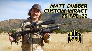 Matt Dubber + Utah Airguns: SPECIAL EDITION High Power FX Impact - 70+ FPE .22