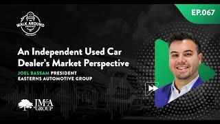 An Independent Used Car Dealer’s Market Perspective | S02E25 | The Walk Around Podcast