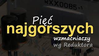 Pięć najgorszych wzmacniaczy wg Reduktora [Reduktor Szumu] #285