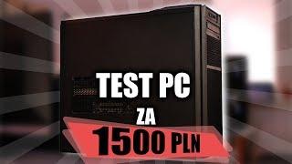 TEST PC za 1500 PLN - granie na wysokich detalach w Full HD!