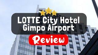 LOTTE City Hotel Gimpo Airport Seoul Review - Is This Hotel Worth It?