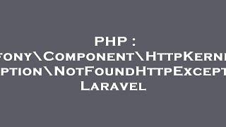 PHP : Symfony\Component\HttpKernel\Exception\NotFoundHttpException Laravel