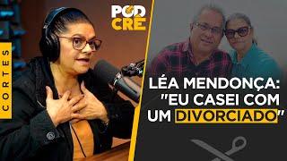 NÃO ACONSELHO UMA PESSOA SOLTEIRA IR ATRÁS DE UMA PESSOA DIVORCIADA, DIZ LÉA