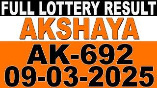 KERALA LOTTERY AKSHAYA AK-692 | LIVE LOTTERY RESULT TODAY 09/03/2025 | KERALA LOTTERY LIVE RESULT