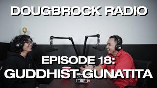 GUDDHIST GUNATITA  - DOUGBROCK RADIO #18