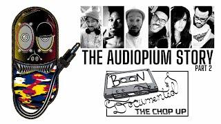 THE CHOP UP: "The Audiopium Story" (Part 2)