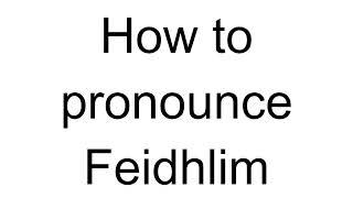 How to Pronounce Feidhlim (English)