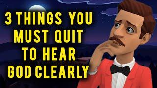 3 THINGS YOU MUST QUIT, IF YOU WANT TO HEAR GOD CLEARLY (CHRISTIAN ANIMATION)