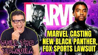 MARVEL Casting New T'Challa for Black Panther 3, Fox Sports Lawsuit Controversy | SPILL THE TEAQUILA