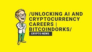 Unlocking AI and Cryptocurrency Careers | BitcoinDorks