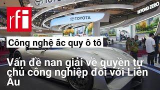 Công nghệ ắc quy ô tô : Vấn đề nan giải về quyền tự chủ công nghiệp đối với Liên Âu