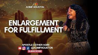 Enlargement for Fulfillment | Apostle Esther Agiri | AOIMF Houston