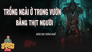 Truyện Ma Làng Quê Quàng A Tũn Live : NUÔI NGẢI Ở TRONG VƯỜN BỊ HAI CON YÊU TINH THEO ÁM