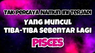 PISCES TAK PERCAYA NAMUN INI TERJADI‼️YANG MUNCUL TIBA-TIBA SEBENTAR LAGI 