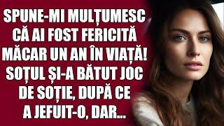 Spune-mi mulțumesc că ai fost fericită măcar un an în viață! Soțul și-a bătut joc de soție, după...