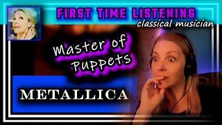 Classical musician reacts -- MASTER OF PUPPETS -- Metallica -- FIRST TIME LISTENING *true masters!*