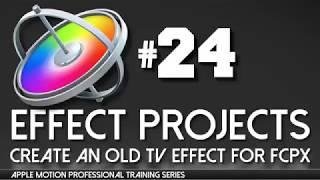 Apple Motion Effect Projects + Building an Effect for FCPX Apple Motion Professional Training 24