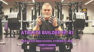 Athlete Builder Ep. 41 - Kevin Vanderbush - Ben Davis High School Strength and Conditioning