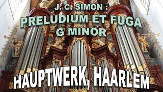 J. C. SIMON : PRELUDIUM  ET  FUGA  G MINOR, HAUPTWERK,  HAARLEM,  MULLER.