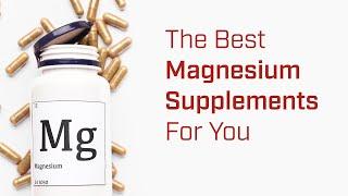 How to Choose the Best Magnesium Supplements for Sleep, Anxiety, Leg Cramps and More