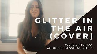 Julia Gargano Acoustic Sessions: Volume 2 — Glitter in the Air (P!nk Cover)