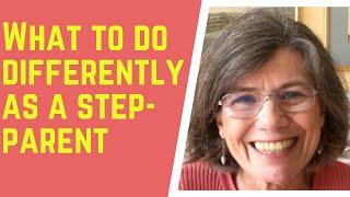 What to DO DIFFERENTLY as a step-parent