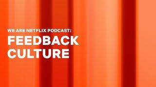 WeAreNetflix Podcast: Feedback at Netflix