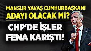 MANSUR YAVAŞ CUMHURBAŞKANI ADAYI OLACAK MI? CHP'DE İŞLER FENA KARIŞTI!