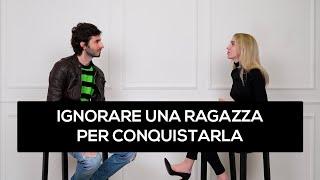 Ignorare una ragazza per conquistarla