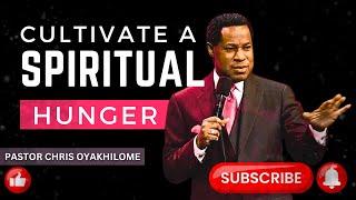 CULTIVATE A SPIRITUAL HUNGER WITHIN YOU | PASTOR CHRIS OYAKHILOME