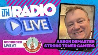 LTN Radio LIVE | Interview with Aaron DeMaster of Strong Tower Gamers