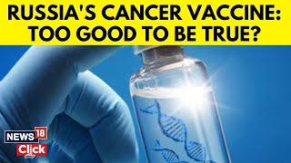 Russia Claims Cancer Vaccine Discovery | Oncologists Skeptical, Call It 'Too Good To Be True' | N18G