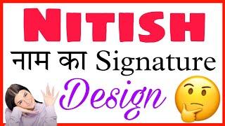 Nitish signature style | Nitish name signature style | Nitish ka spelling | Nitish status