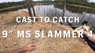 Cast to catch 9” MS Slammer 4!!