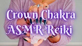 Crown Chakra 🟣 ASMR Reiki