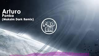 Arturo - Ponka (Maksim Dark Remix)