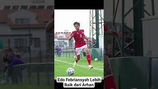 Edo Febriansyah Lebih Baik dari Arhan