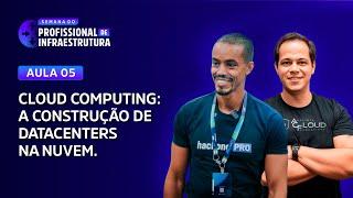 Aula 5: Cloud Computing: A construção de Datacenters na nuvem.