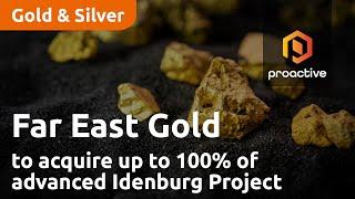 Far East Gold to acquire up to 100% of advanced Idenburg Gold Project