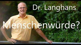 Dr. Daniel Langhans : Die Menschenwürde ist unantastbar !!!